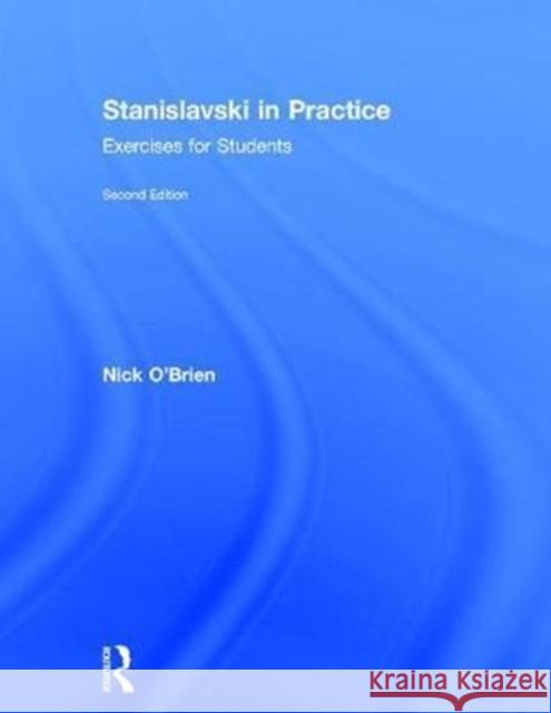 Stanislavski in Practice: Exercises for Students Nick O'Brien 9781138233560 Routledge