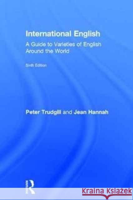 International English: A Guide to Varieties of English Around the World Peter Trudgill Jean Hannah 9781138233683