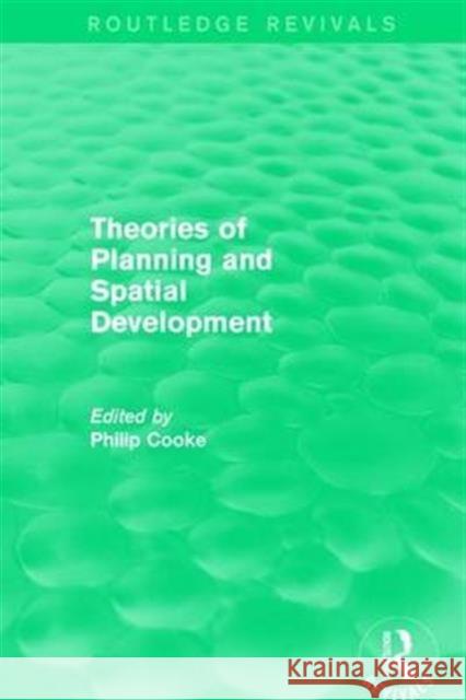 Routledge Revivals: Theories of Planning and Spatial Development (1983) Philip Cooke 9781138234055