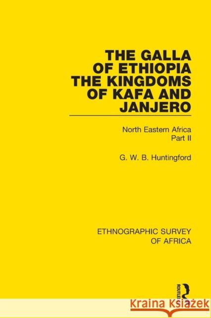 The Galla of Ethiopia; The Kingdoms of Kafa and Janjero: North Eastern Africa Part II G. W. B. Huntingford 9781138234086 Routledge