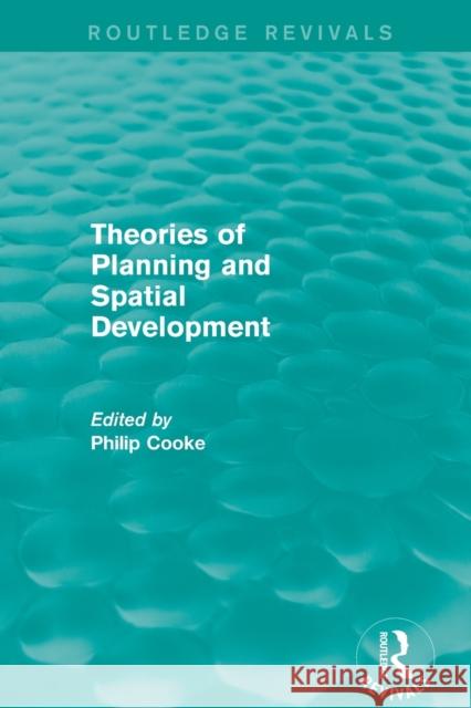 Routledge Revivals: Theories of Planning and Spatial Development (1983) Philip Cooke 9781138234116 Routledge