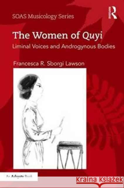 The Women of Quyi: Liminal Voices and Androgynous Bodies Francesca R. Sborg 9781138234130 Routledge