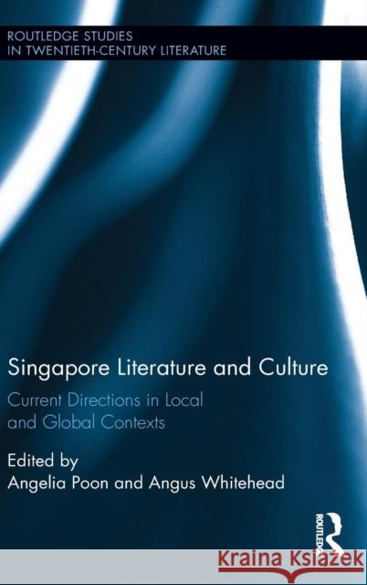 Singapore Literature and Culture: Current Directions in Local and Global Contexts Angelia Mui Cheng Poon Angus Whitehead 9781138234185