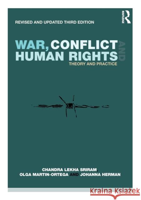War, Conflict and Human Rights: Theory and Practice Chandra Lekha Sriram Olga Martin-Ortega Johanna Herman 9781138234291