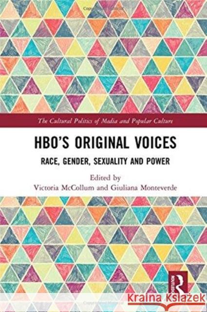 HBO's New and Original Voices: Race, Class, Gender, Sexuality and Power Victoria McCollum Giuliana Monteverde 9781138234444 Routledge