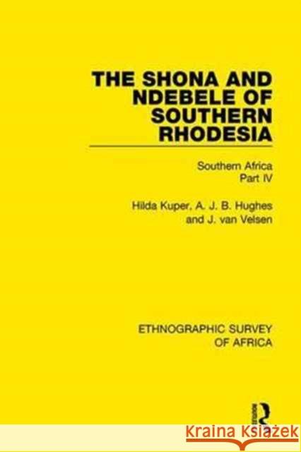 The Shona and Ndebele of Southern Rhodesia: Southern Africa Part IV Hilda Kuper, A. J. B. Hughes, J. van Velsen 9781138234611