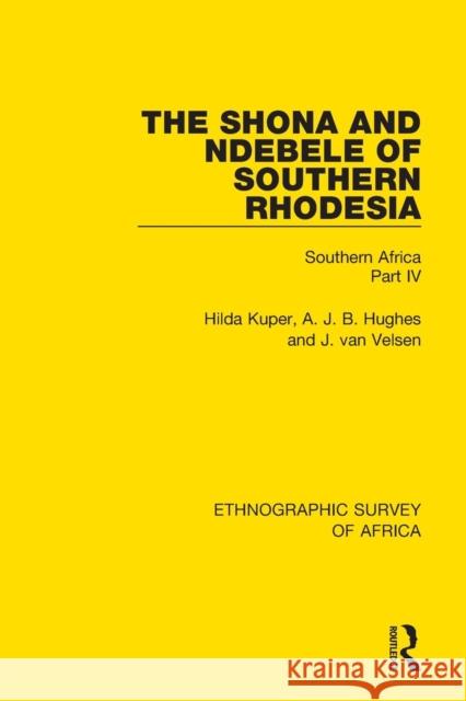 The Shona and Ndebele of Southern Rhodesia: Southern Africa Part IV Hilda Kuper A. J. B. Hughes J. Va 9781138234635 Routledge