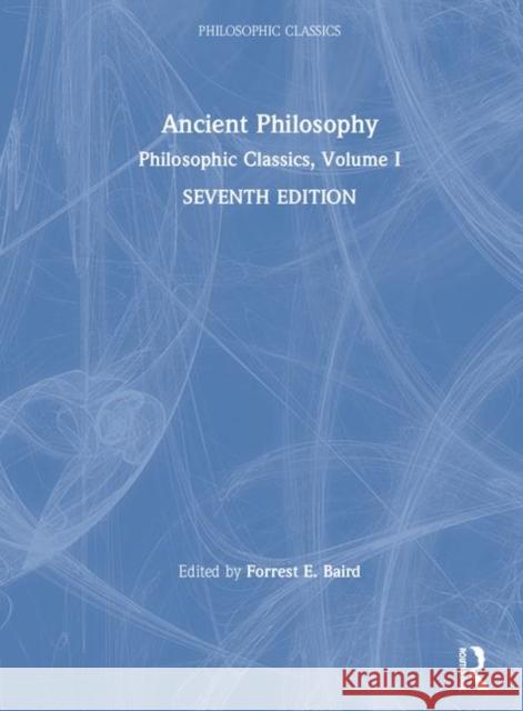 Philosophic Classics: Volume 1: Ancient Philosophy Baird, Forrest 9781138235014