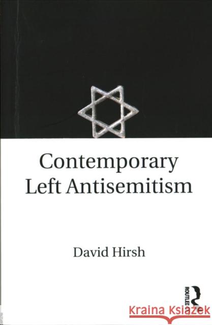 Contemporary Left Antisemitism David Hirsh 9781138235311