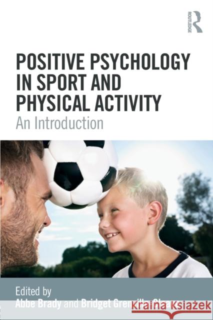 Positive Psychology in Sport and Physical Activity: An Introduction Abbe Brady Bridget Grenville-Cleave 9781138235601