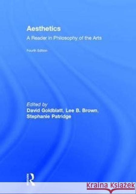 Aesthetics: A Reader in Philosophy of the Arts David Goldblatt Lee Blankenship-Brown Stephanie Patridge 9781138235878