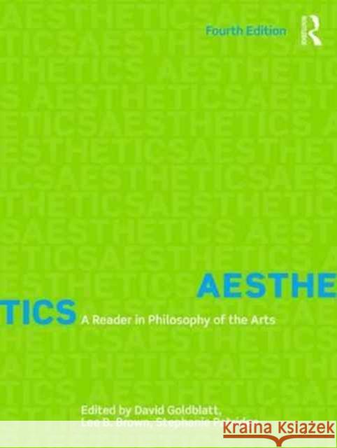 Aesthetics: A Reader in Philosophy of the Arts David Goldblatt Lee Blankenship-Brown Stephanie Patridge 9781138235885