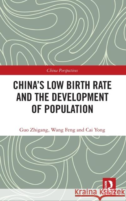 China's Low Birth Rate and the Development of Population Zhigang, Guo (Professor, Peking University, China)|||Feng, Wang (Professor, University of California, Irvine, U.S.)|||Yo 9781138236059 China Perspectives