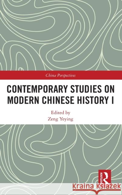 Contemporary Studies on Modern Chinese History I Yeying, Zeng 9781138236073