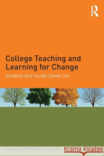 College Teaching and Learning for Change: Students and Faculty Speak Out Margaret A. Miller 9781138236424
