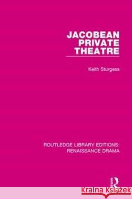 Jacobean Private Theatre Keith Sturgess 9781138236530 Routledge