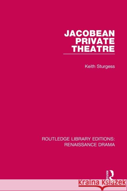 Jacobean Private Theatre Keith Sturgess 9781138236547 Routledge