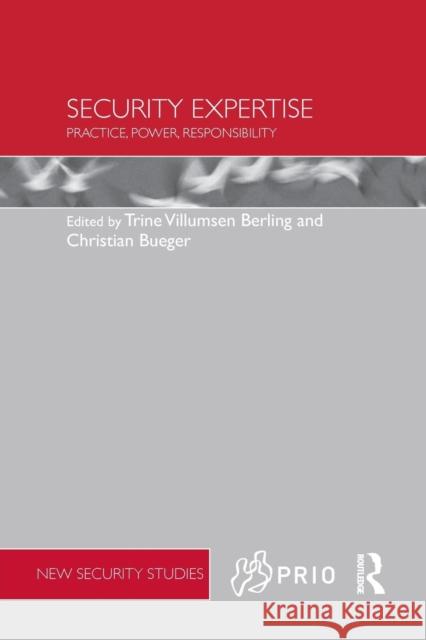 Security Expertise: Practice, Power, Responsibility Trine Villumsen Berling Christian Bueger 9781138236677