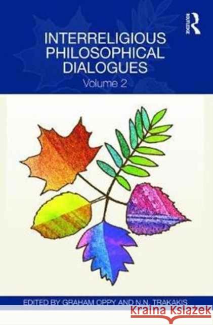 Interreligious Philosophical Dialogues: Volume 2 Graham Oppy, N.N. Trakakis (Australian Catholic University) 9781138236745 Taylor & Francis Ltd