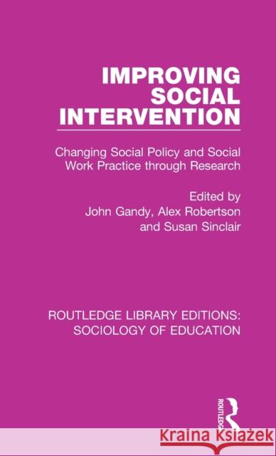 Improving Social Intervention: Changing Social Policy and Social Work Practice through Research Gandy, John 9781138236752
