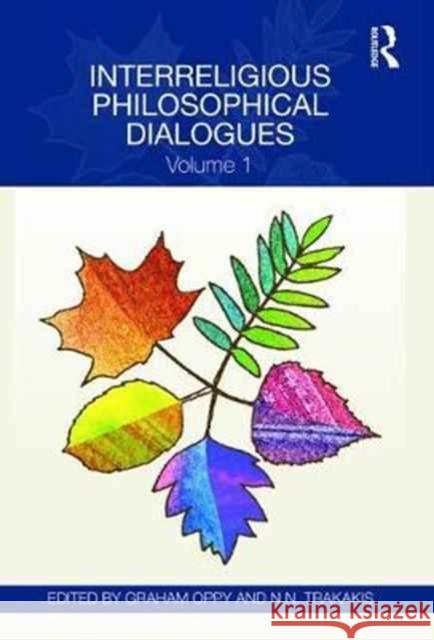 Interreligious Philosophical Dialogues: Volume 1 Graham Oppy Dr Nick Trakakis  9781138236776