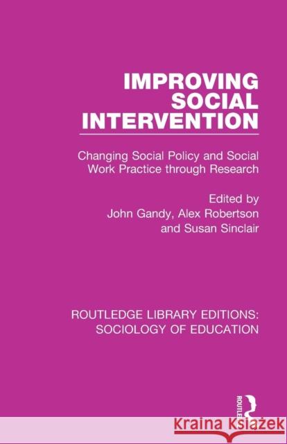 Improving Social Intervention: Changing Social Policy and Social Work Practice through Research Gandy, John 9781138236783