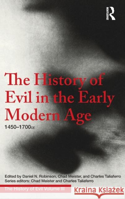The History of Evil in the Early Modern Age: 1450-1700 Ce Daniel Robinson 9781138236820
