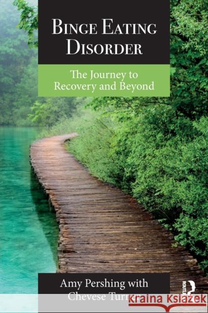 Binge Eating Disorder: The Journey to Recovery and Beyond Amy Pershing Chevese Turner 9781138236936