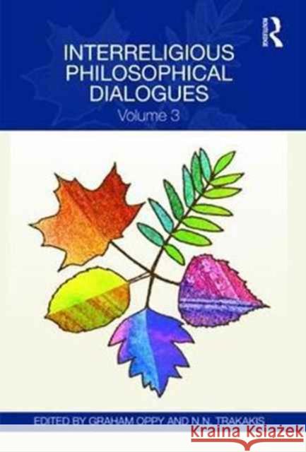 Interreligious Philosophical Dialogues: Volume 3 Graham Oppy Dr Nick Trakakis  9781138237216 Routledge