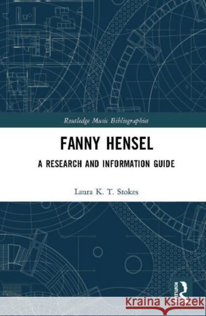 Fanny Hensel: A Research and Information Guide Laura K. T. Stokes 9781138237407 Routledge