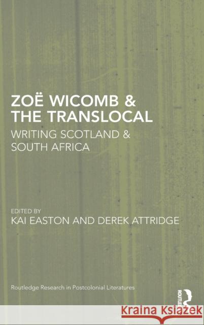 Zoë Wicomb & the Translocal: Writing Scotland & South Africa Easton, Kai 9781138237414 Routledge