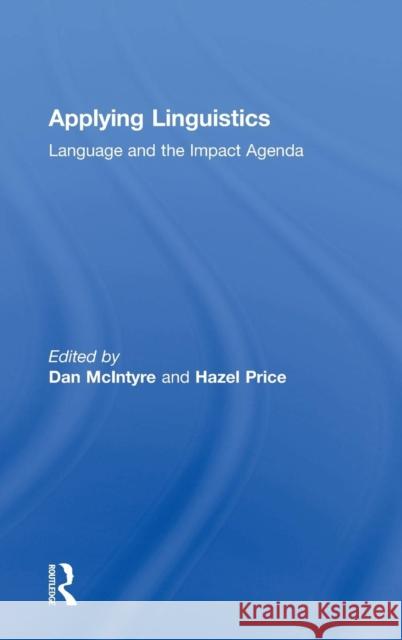 Applying Linguistics: Language and the Impact Agenda Dan McIntyre Hazel Price 9781138237506 Routledge