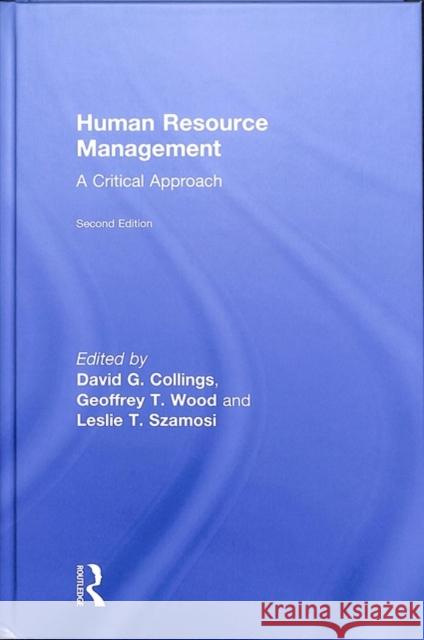 Human Resource Management: A Critical Approach David G. Collings G. Wood Leslie T. Szamosi 9781138237544