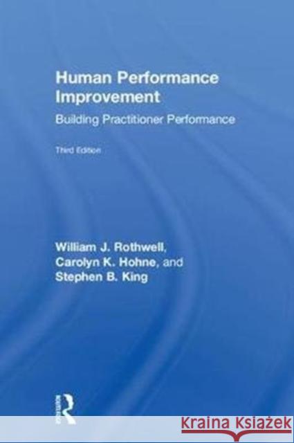 Human Performance Improvement: Building Practitioner Performance William J. Rothwell Carolyn K. Hohne Stephen B. King 9781138237582 Routledge