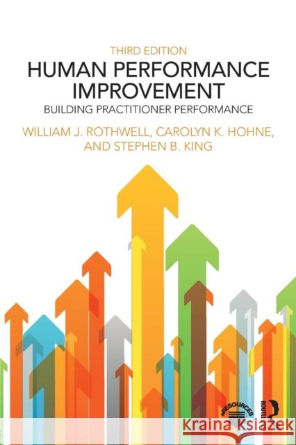 Human Performance Improvement: Building Practitioner Performance William J. Rothwell Carolyn K. Hohne Stephen B. King 9781138237605 Routledge