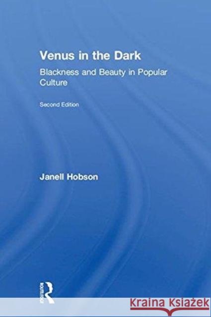 Venus in the Dark: Blackness and Beauty in Popular Culture Janell Hobson 9781138237612 Routledge