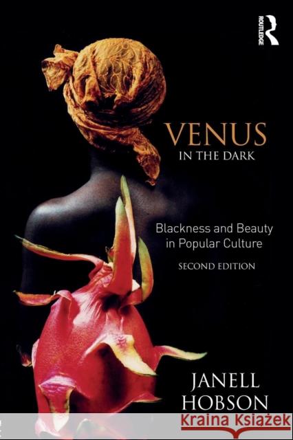 Venus in the Dark: Blackness and Beauty in Popular Culture Janell Hobson 9781138237629 Routledge