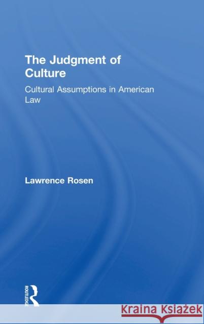 The Judgment of Culture: Cultural Assumptions in American Law Lawrence Rosen 9781138237780