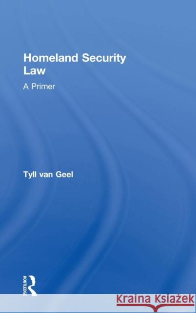 Homeland Security Law: A Primer Tyll Va 9781138238046 Routledge