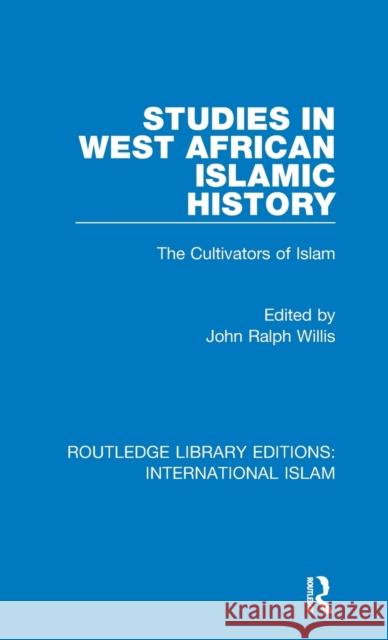Studies in West African Islamic History: The Cultivators of Islam John Ralph Willis 9781138238343 Routledge