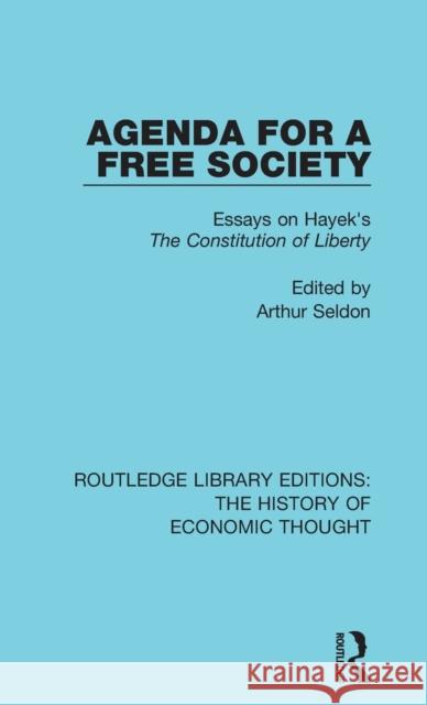 Agenda for a Free Society: Essays on Hayek's The Constitution of Liberty Seldon, Arthur 9781138238435 Routledge Library Editions: The History of Ec