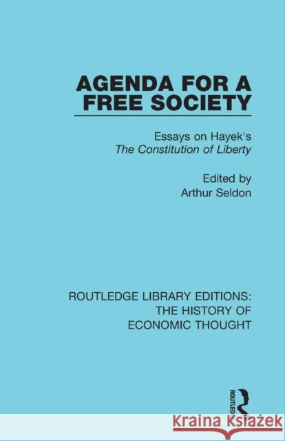 Agenda for a Free Society: Essays on Hayek's the Constitution of Liberty Arthur Seldon 9781138238473