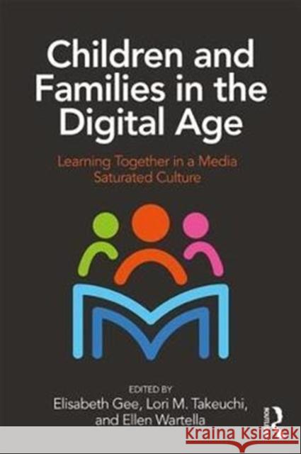 Children and Families in the Digital Age: Learning Together in a Media Saturated Culture  9781138238619 