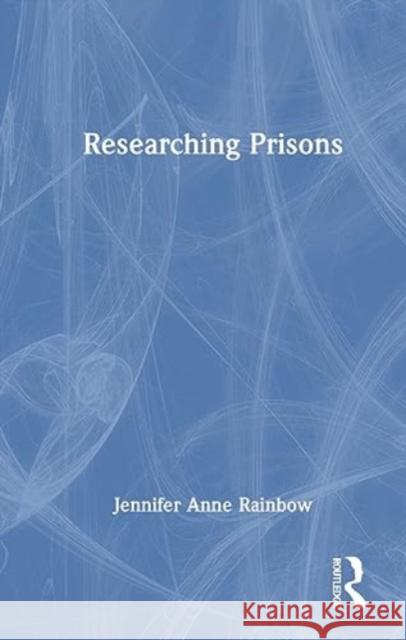 Researching Prisons Jennifer Sloan Serena Wright 9781138238626
