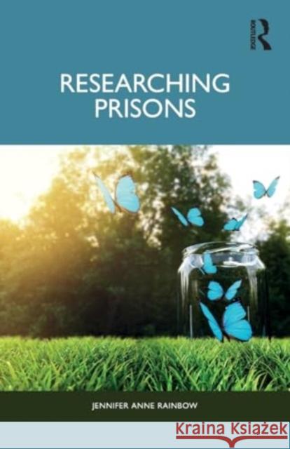 Researching Prisons Jennifer Sloan Serena Wright  9781138238640 Routledge