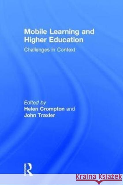 Mobile Learning and Higher Education: Challenges in Context Crompton Helen, Traxler John, Helen Crompton, John Traxler (University of Wolverhampton, UK) 9781138238763 Taylor & Francis Ltd