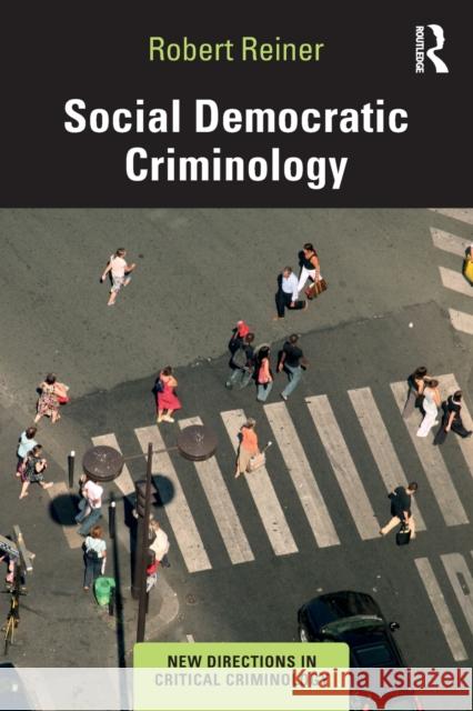 Social Democratic Criminology Robert Reiner 9781138238794