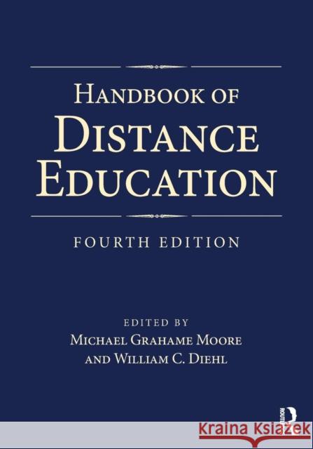 Handbook of Distance Education Michael Grahame Moore (Pennsylvania State University Penn State University/University Park Campus Pennsylvania State Uni 9781138239005 Taylor & Francis Ltd