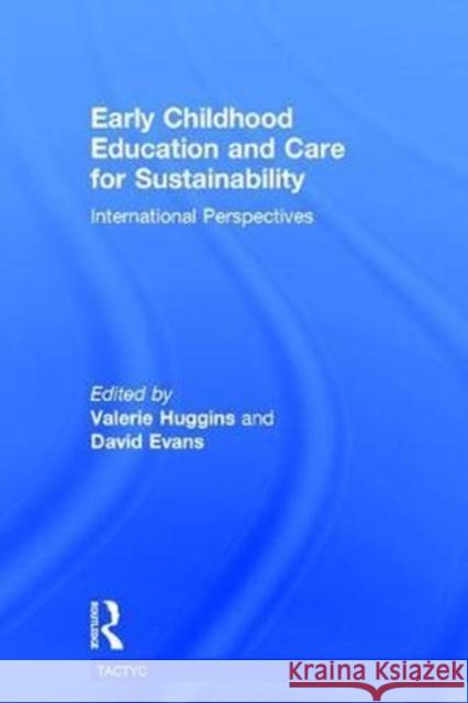 Early Childhood Education and Care for Sustainability: International Perspectives Valerie Huggins (University of Plymouth, UK), David Evans 9781138239432 Taylor & Francis Ltd