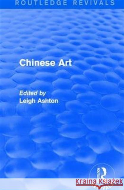 Routledge Revivals: Chinese Art (1935) Leigh Ashton 9781138239494 Routledge